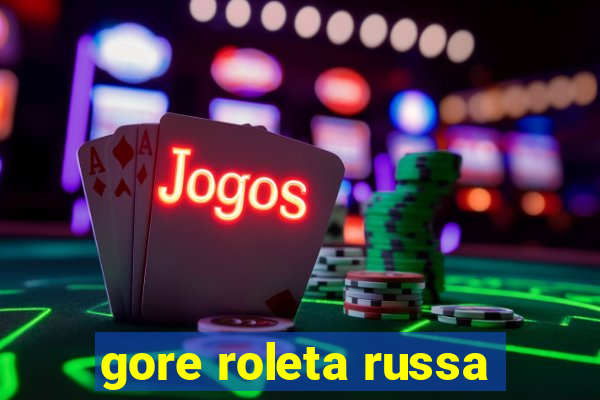 gore roleta russa